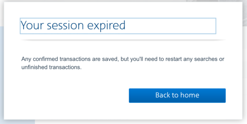 Screen shot that reads: Your session expired. Any confirmed transactions are saved, but you'll need to restart any searches or unfinished transactions. Back to Home